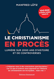 Le christianisme en procès: Lumière sur 2000 ans d'histoire et de controverses